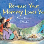 Because Your Mommy Loves You, by Andrew Clements