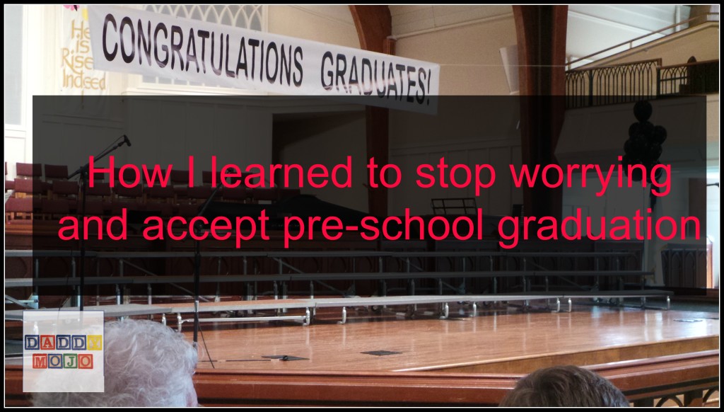 How I learned to stop worrying and accept pre-school graduation