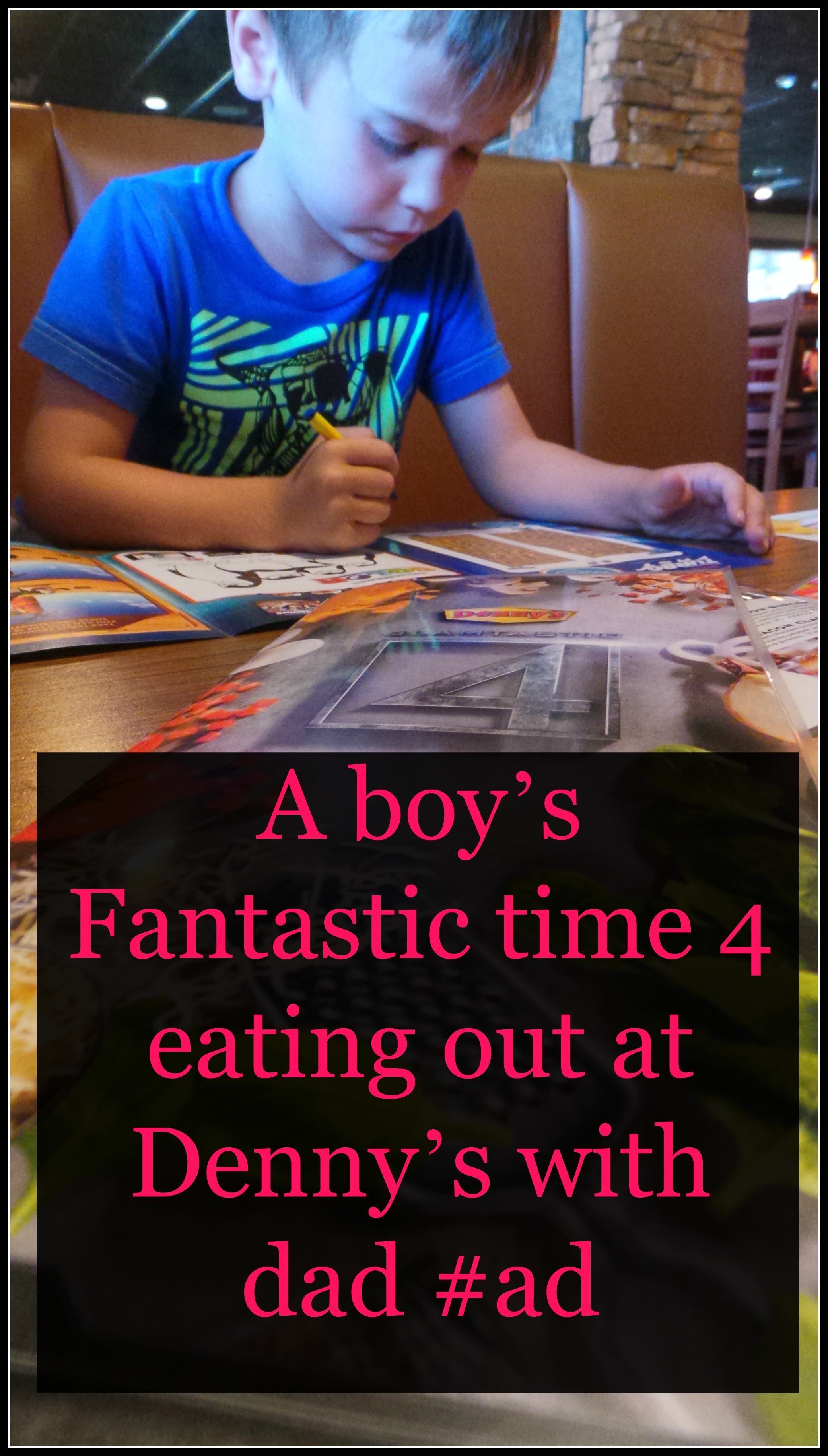 A boy’s Fantastic time 4 eating out at Denny’s with dad #ad