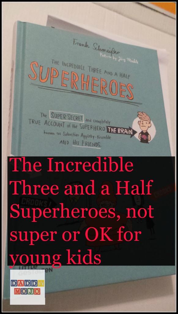 The Incredible Three and a Half Superheroes, not super or OK for young kids