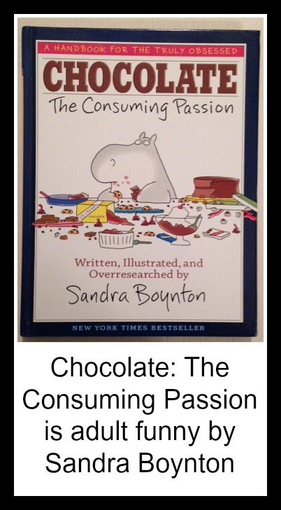 Chocolate: The Consuming Passion is adult funny by Sandra Boynton