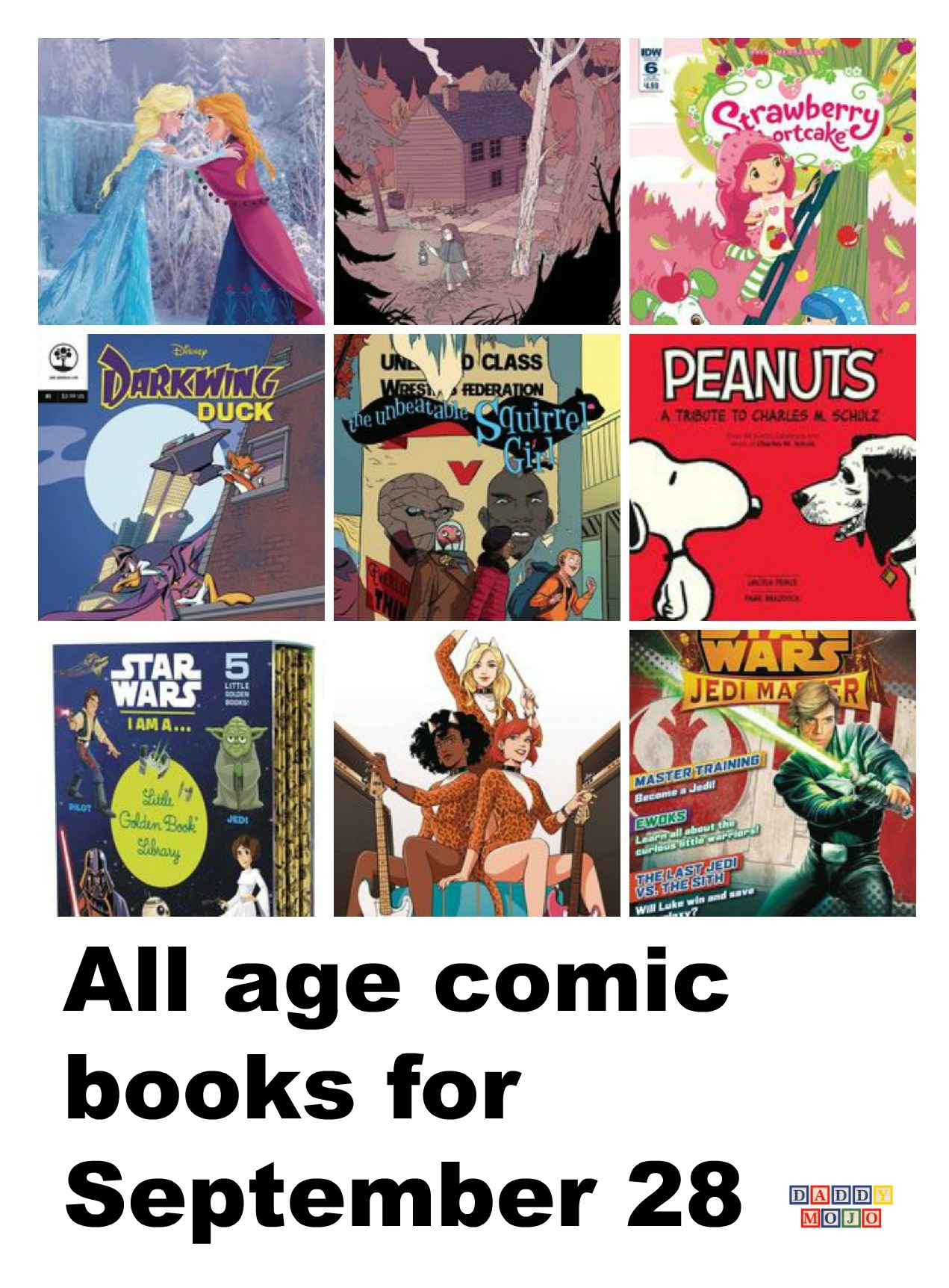 Star Wars, star wars golden books, Over the garden wall, munchkin, moon girl, doctor who, joe books, unbeatable squirrel girl, future quest, Scooby doo, pink panther, peanuts, josie & the pussycats, Garfield, dory, frozen, darkwing duck, comic books, all age comic books