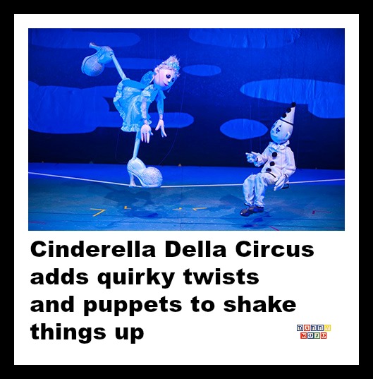 Cinderella Della Circus adds quirky twists and puppets to shake up story