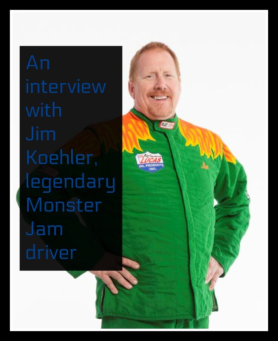 An interview with Monster Jam legend, Jim Koehler