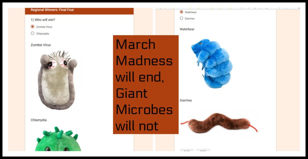 Giant Microbes, microbes, diarrhea, final four, march madness, water bear, zombie virus,