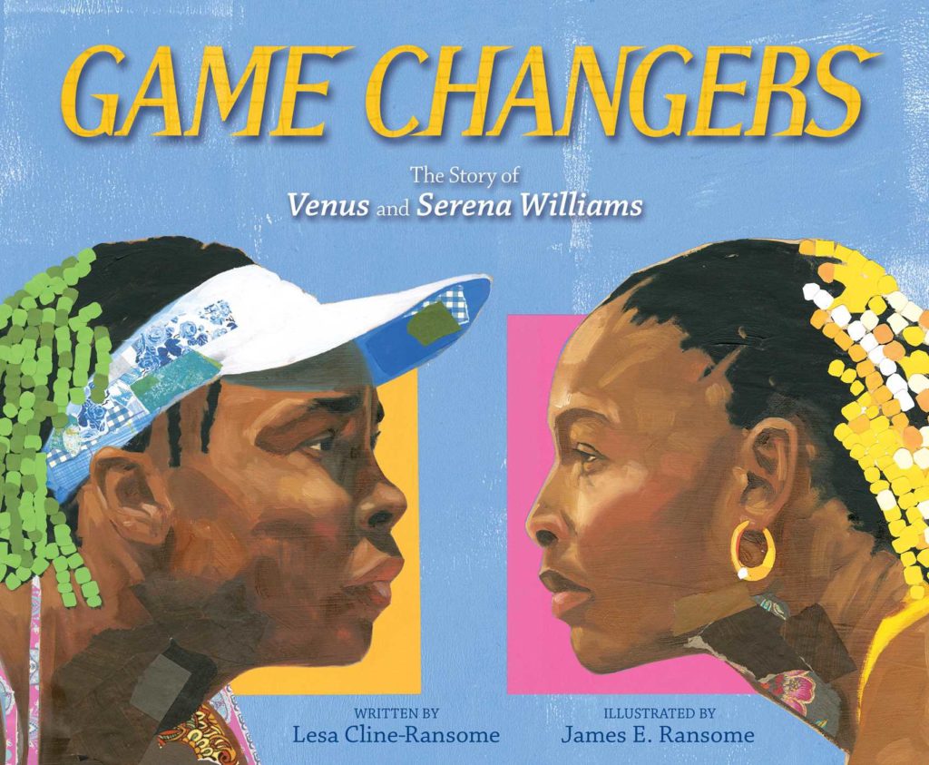 Game Changers, Venus Williams, Serena Williams, tennis, tennis book, the Williams sisters, tennis fans, Lesa Cline-Ransome, James E. Ransome,