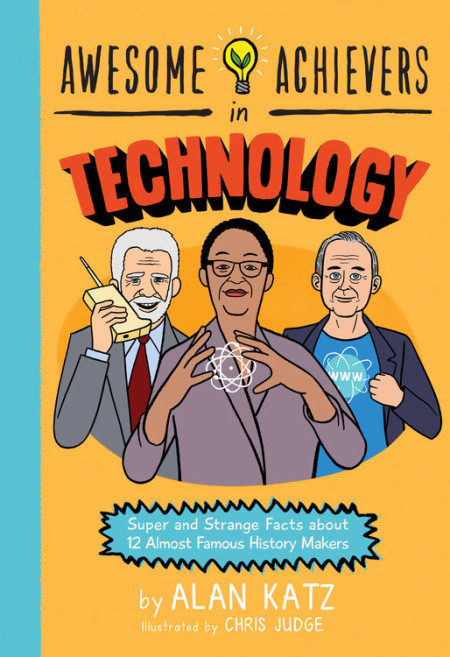 Awesome Achievers in Technology is the first in a series of books. It features 12 tech titans who you probably don’t know. 