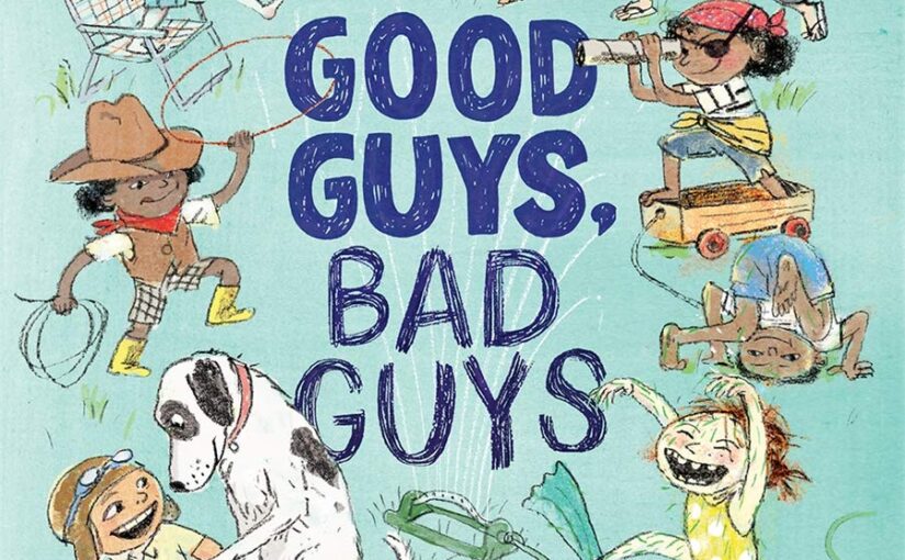 Good Guys, Bad Guys is a love letter to imagination play and the kids who can switch teams at any time.