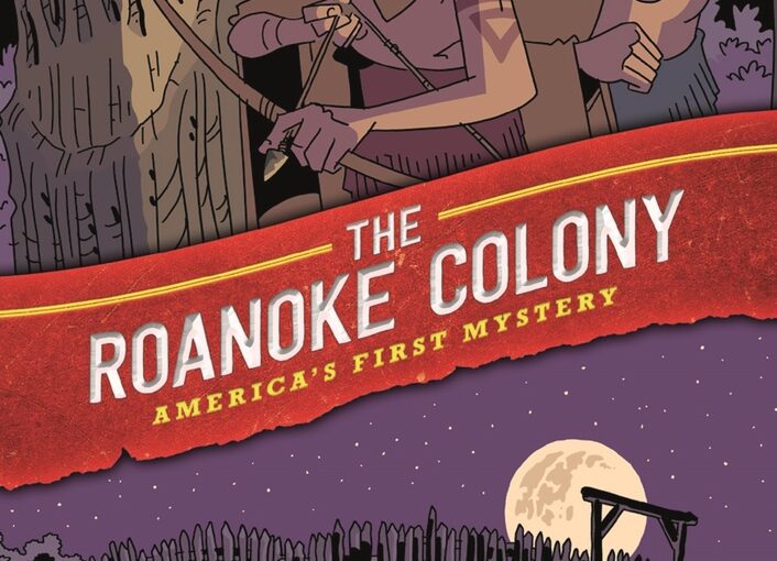 History Comics, The Roanoke Colony: America’s First Mystery is non-fiction graphic reading at its best for ages 9 and up.