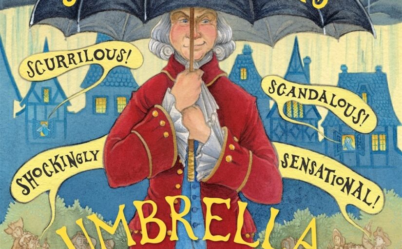 Jonas Hanway’s Umbrella, makes non-fiction fun for early elementary