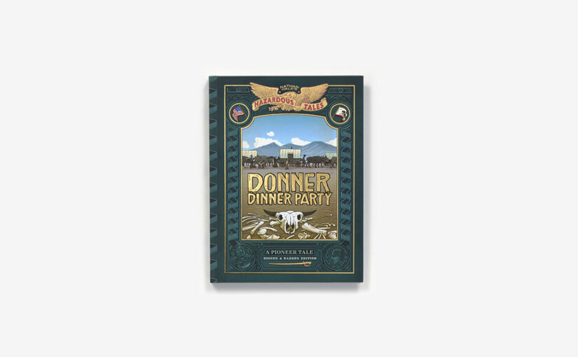 Donner Party, Bigger & Badder Edition improves upon the 2013 release from Nathan Hale by giving the story a bigger template.