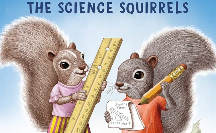 Newton and Curie The Science Squirrels is an illustrated book that shows early elementary readers the joys and fun of simple machines.