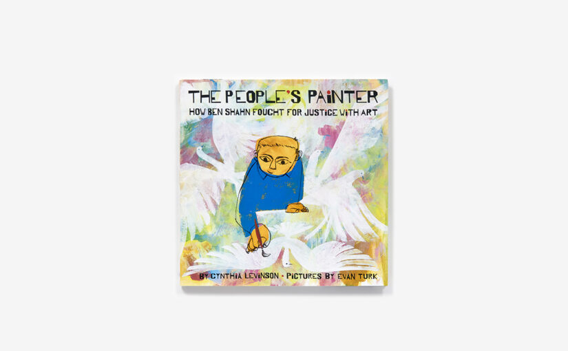 The People’s Painter is a beautiful illustrated book about Ben Shahn, an immigrant painter who documented social change in the 20th century.