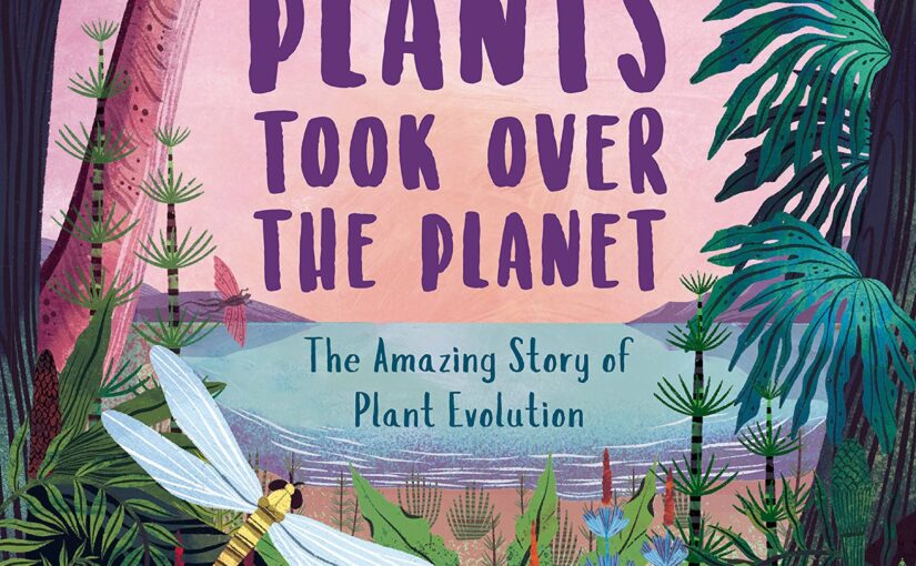 When Plants Took Over The Planet, smart illustrated young STEM