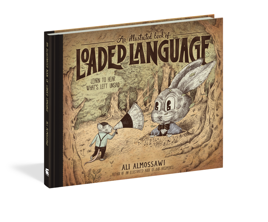 An Illustrated Book of Loaded Language is a grammar book on semantics and subtle inferences that are used all the time, here’s what to look for.  