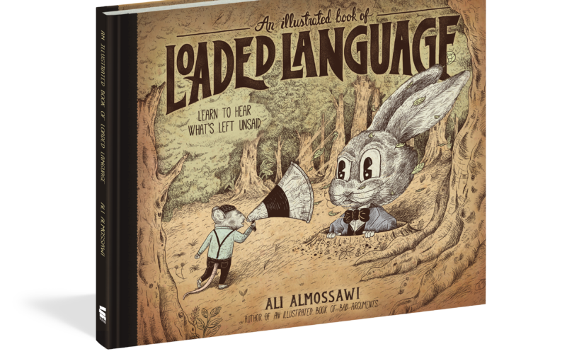 An Illustrated Book of Loaded Language, is the unsaid, muddied truth