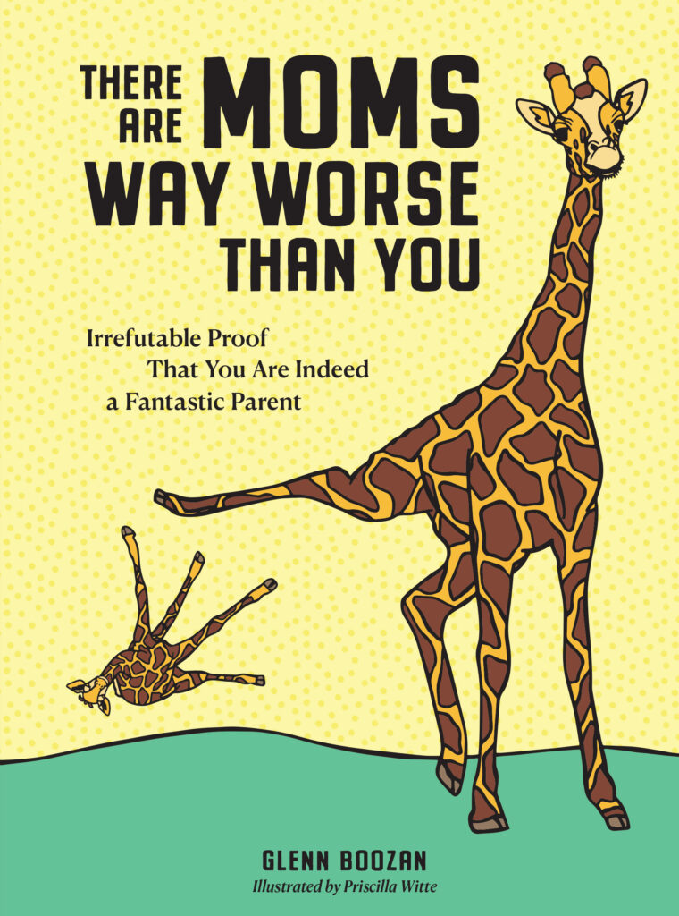 There Are Moms Way Worse Than You is funny, approachable and not what you’re probably expecting. It’s animal moms and how bad they are, presented in stanzas, will leave ages 12 and up in stitches.