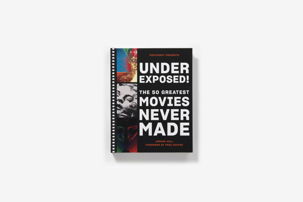 Under Exposed! The 50 Greatest Movies Never Made is a fascinating look at cinematic projects that made sense, but didn’t see the light of day.