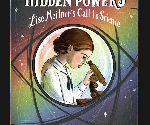 Hidden Powers: Lise Meitner’s Call to Science, unexpected power in poetry