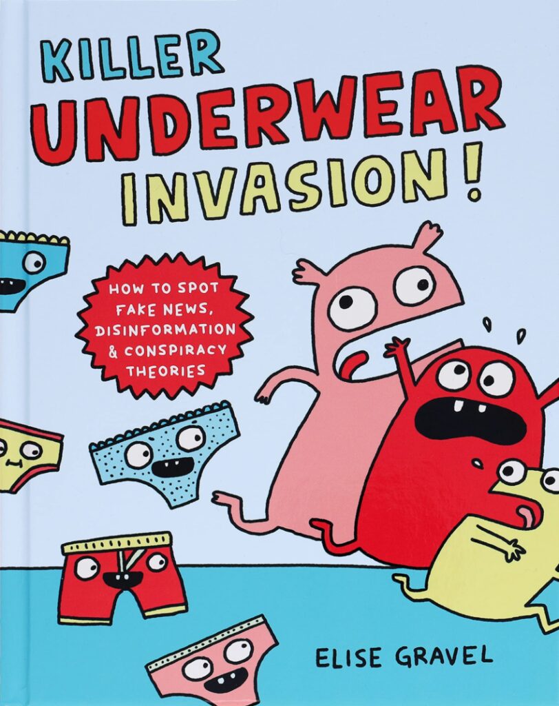 Killer Underwear Invasion! is the book that upper elementary school kids need to help them navigate fake news in today’s myriad of media.