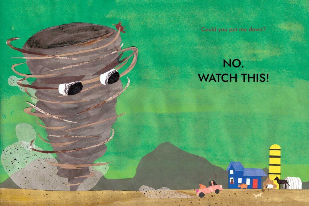 I Am A Tornado is an illustrated book on those windy cyclones, with a possible metaphor on cranky children, that will please all ages 4 through 8.