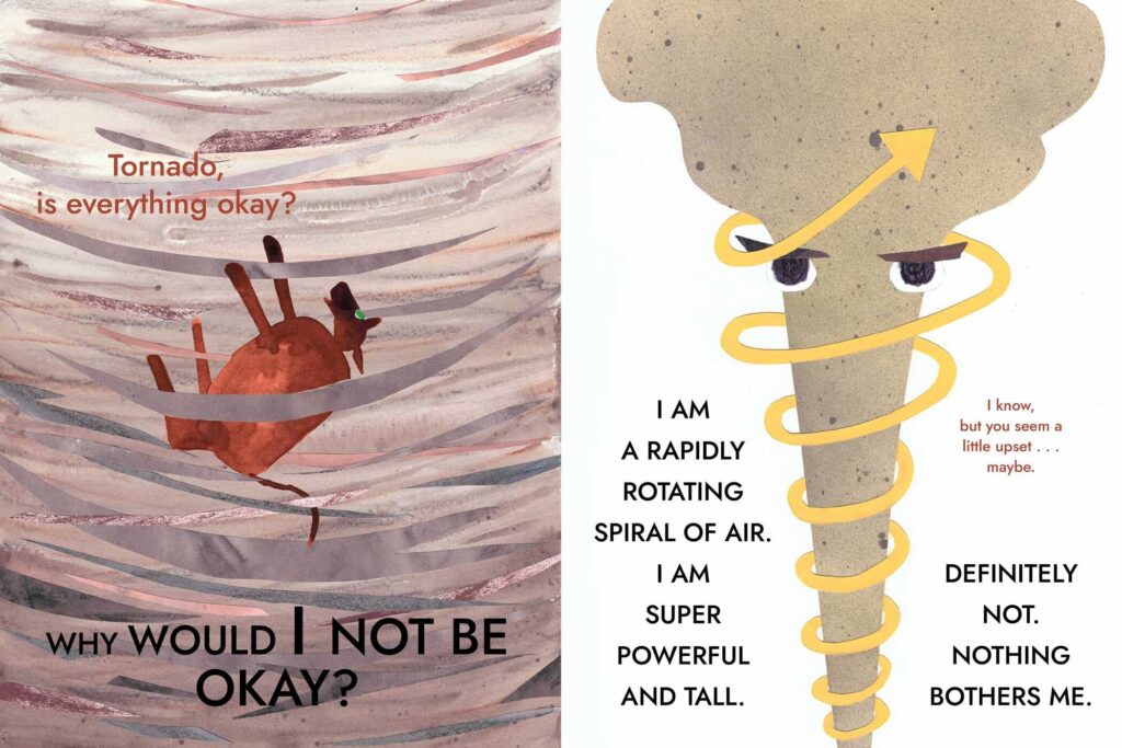 I Am A Tornado is an illustrated book on those windy cyclones, with a possible metaphor on cranky children, that will please all ages 4 through 8.