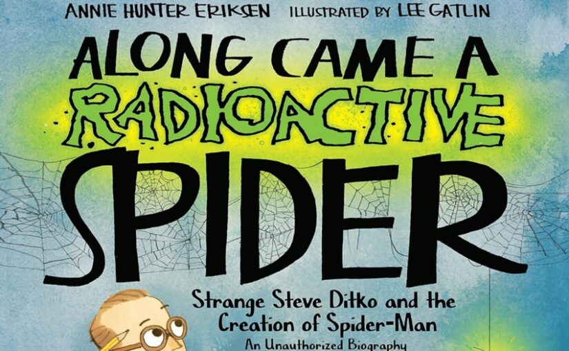 Along Came A Radioactive Spider uses effective, attention-getting art and the inspiring story of Steve Ditko that’ll entertain and motivate readers.