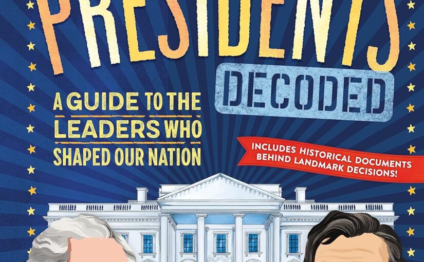 The Presidents Decoded, a fun, no-nonsense look at the White House