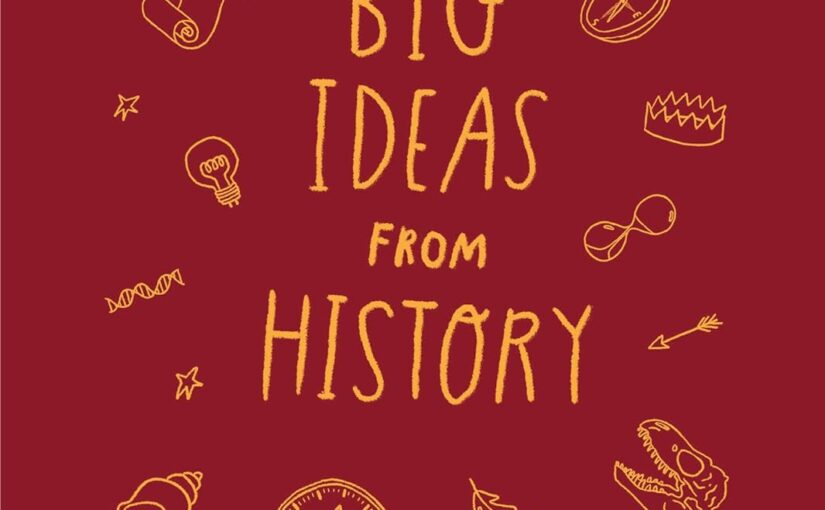 Big Ideas from History: A History of the World For You, critical think 101