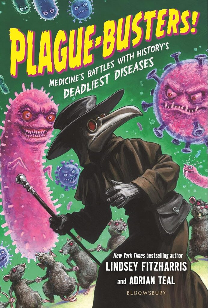 Plague-Busters! Is an entry gate, heavily illustrated, entertaining chapter book with humor and science on the planet’s deadliest diseases.