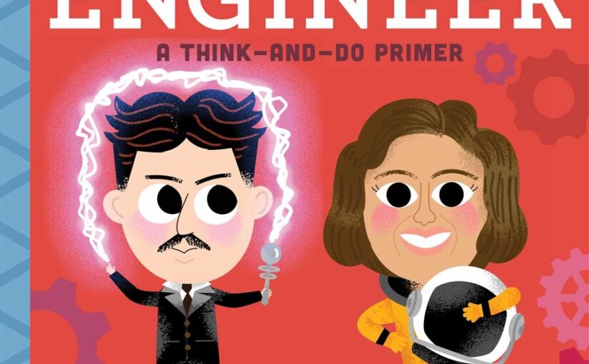 This Little Engineer: A Think-and-do-Primer is a board book that makes crawlers through 2nd grade think, but also clears up the vague definition of “what is an engineer?”