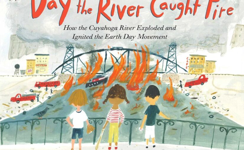 The Day the River Caught Fire, stranger than fiction kid lit for elementary