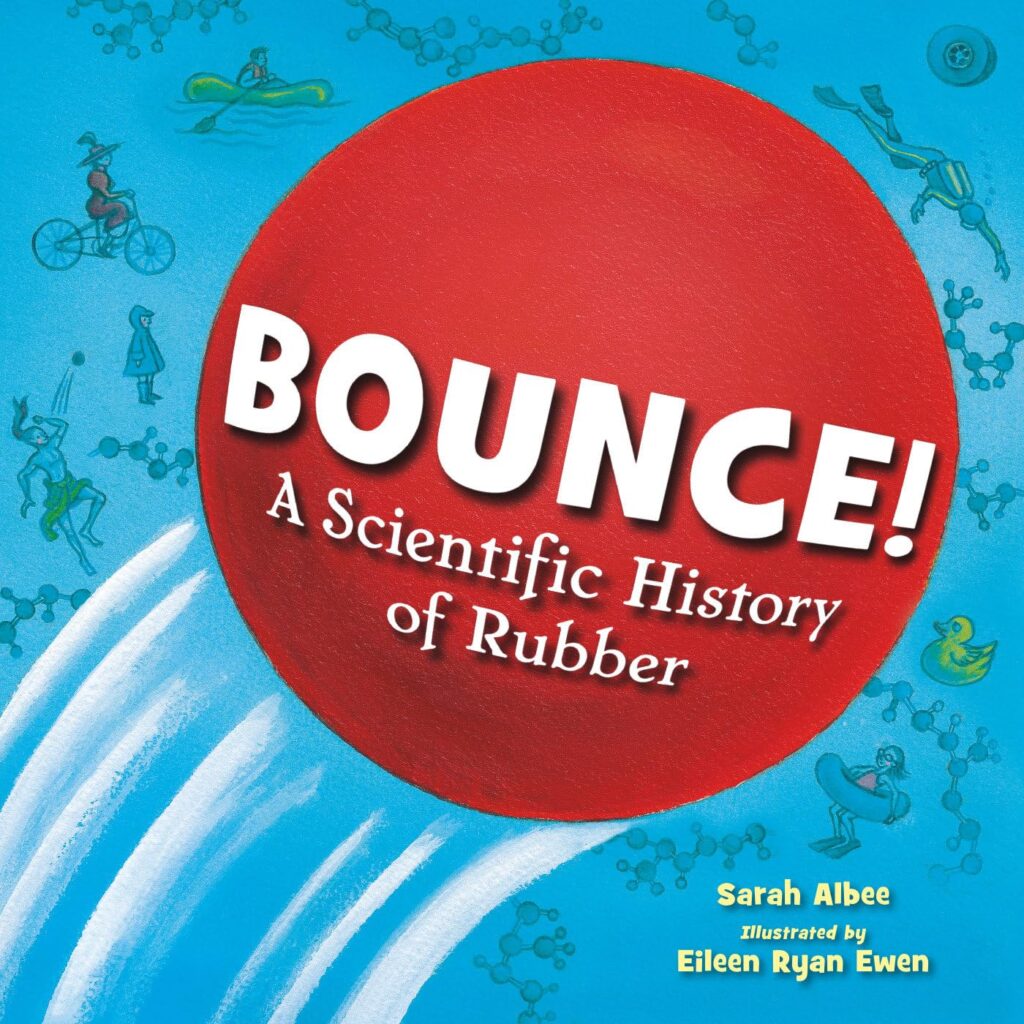 Bounce! A Scientific History of Rubber is an illustrated book that gleefully dances between narrative story and a STEM primer for ages six and up.