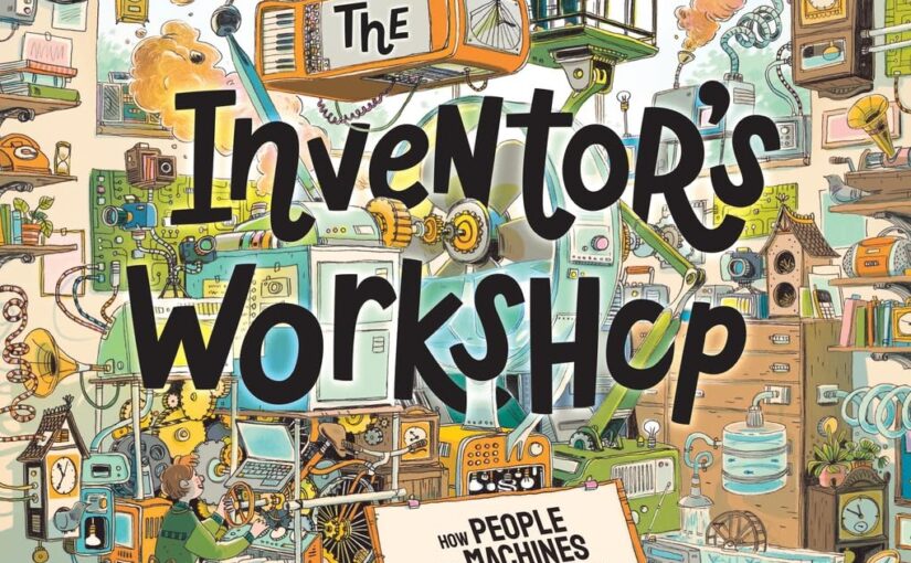 The Inventor’s Workshop, STEM-fun for potato chip and cat video kids