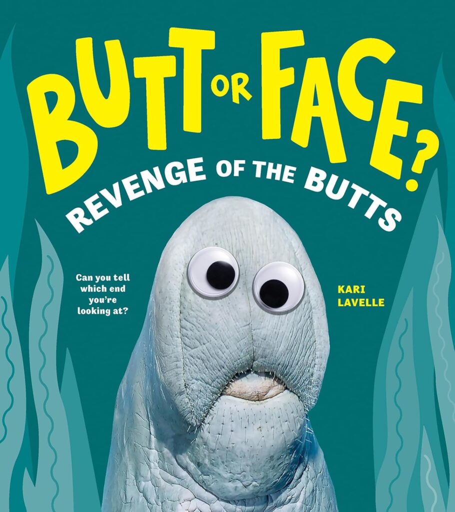 Butt or Face? Revenge of the Butts combines the curious and the gross in an age-appropriate nature book that makes them laugh and learn.